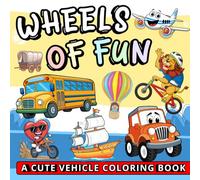 Wheels of Fun: A Cute Vehicle Coloring Book: A Bold and Easy Coloring Book for Kids, Teens, Adults, and Seniors to Relax, Create, and Dream (Whimsy ... (Whimsy Escapes: A Calming Coloring Journey)