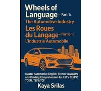 Wheels of Language - Part 1: The Automotive Industry / Les Roues du Langage - Partie 1 : L’Industrie Automobile: Master Automotive English-French ... ) Vocabulary & Reading Comprehension)