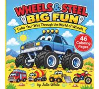 WHEELS & STEEL, BIG FUN: Color Your Way Through the World of Wheels!