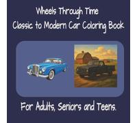 Wheels Through Time Classic to Modern Car Coloring Book