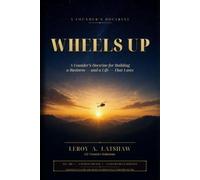 Wheels Up: A Founder's Doctrine for Building a Business - and a Life - That Lasts (Latshaw Doctrine Series - Volume 1)
