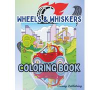Wheels & Whiskers Coloring Book: Colorful Adventures of Animals Driving Cars, Trucks, and More for Kids ages 4 - 8!