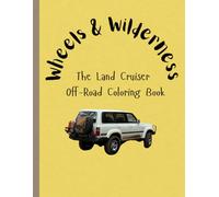 Wheels & Wilderness: The Land Cruiser Off-Road Coloring Book