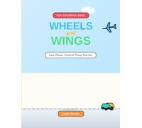 Wheels & Wings: The Ultimate Vehicles Coloring Book: Amazing Cars, Trucks, Planes & Fantasy Vehicles for Kids Ages 4-8 (Children Coloring and Story books)