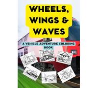 Wheels, Wings & Waves: A Vehicle Adventure Coloring Book