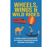 Wheels, Wings & Wild Rides: A Word Search Adventure of Unique Transportation Around the World | Easy-to-Read Print About Travel, Geography, Exploration & More | 6x9 inches, 110 pages
