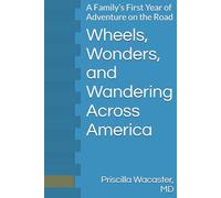 Wheels, Wonders, and Wandering Across America: A Family’s First Year of Adventure on the Road