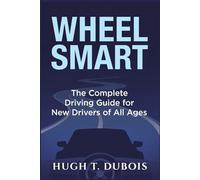 WHEELSMART: The Complete Driving Guide for New Drivers of All Ages