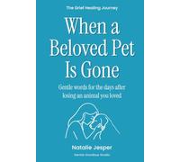 When a Beloved Pet Is Gone: Gentle words for the days after losing an animal you loved (The Grief Healing Journey)