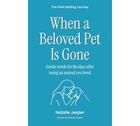 When a Beloved Pet Is Gone: Gentle Words for the Days After Losing an Animal You Loved (The Grief Healing Journey)