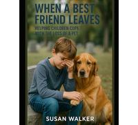 When a Best Friend Leaves: Helping Children Cope with the Loss of a Pet