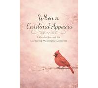 When a Cardinal Appears: A Guided Journal for Capturing Meaningful Moments