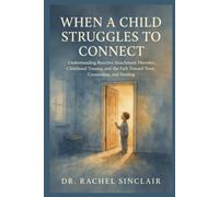 When a Child Struggles to Connect: Understanding Reactive Attachment Disorder, Childhood Trauma, and the Path Toward Trust, Connection, and Healing