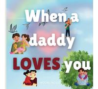 When a daddy loves you: A celebration of a father's love