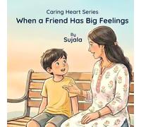 When a Friend Has Big Feelings (Caring Heart Series)