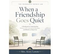 When a Friendship Goes Quiet: A Workbook for Understanding Distance, Drift, Unanswered Messages, and Whether to Reach Out (The Friendship Repair Lab)