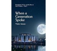 When a Generation Spoke:: Bangladesh, Power, and the Rise of Gen Z Politics - Part I