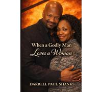 When A Godly Man Loves A Woman: A Guide For The Woman Who Is Ready