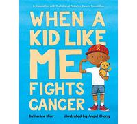 WHEN A KID LIKE ME FIGHTS CANCER