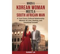 When A Korean Woman Meets A South African Man: “A True Cross-Cultural Relationship Memoir of Love, Healing, and Emotional Growth”