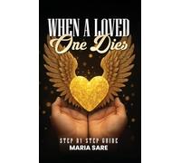 When A Love One Dies: A Step-By-Step Guide