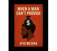 when a man can't provide: The silent struggles of masculinity,money and respect