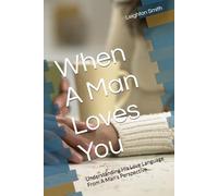 When A Man Loves You: Understanding His Love Language From A Man's Perspective