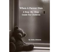 When A Parent Dies A Step- By -Step Guide For Children