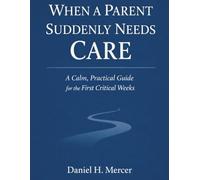 When a Parent Suddenly Needs Care: A Calm, Practical Guide for the First Critical Weeks of Family Caregiving