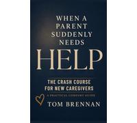 When a Parent Suddenly Needs Help: The Crash Course for New Caregivers (Practical Comfort Guides)