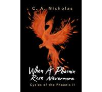 When a Phoenix Rose Nevermore: Cycles of the Phoenix II (Cycles of the Phoenix Saga (Gold Edition))