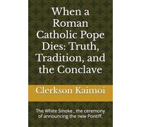 When a Roman Catholic Pope Dies: Truth, Tradition, and the Conclave: The White Smoke , the ceremony of announcing the new Pontiff.