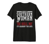When A Southern Woman Say 'Oh Hell No' It's Already Too Late Camiseta Premium