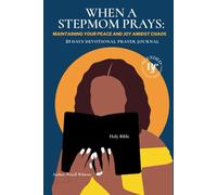 When a Stepmom Prays: 21 Days Devotional, & Guided Prayer Journal: Maintaining Your Peace and Joy Amidst Chaos