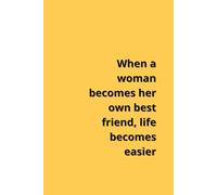 When a Woman Becomes Her Own Best Friend, Life Becomes Easier: Positive Affirmation, Motivationsl and Inspirational Notebook
