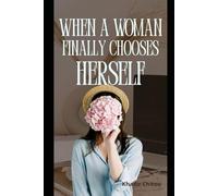 WHEN A WOMAN FINALLY CHOOSES HERSELF: "how healing, boundaries, and self-love rebuild a woman’s life"