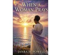 WHEN A WOMAN PRAYS: Seeking God One Prayer at a Time