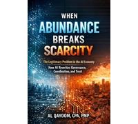 When Abundance Breaks Scarcity: The Legitimacy Problem in the AI Economy. How AI Rewrites Governance, Coordination, and Trust (The AI Abundance ... it, and what it means to live afterward)