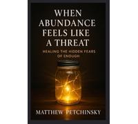 When Abundance Feels Like a Threat: Healing the Hidden Fears of Enough