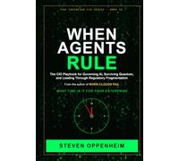 When Agents Rule: The Executive Playbook to Govern Autonomous AI, Defeat the Quantum Threat, and Lead Through Regulatory Fragmentation (The Sovereign CIO)