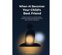 When AI Becomes Your Child's Best Friend: A Parent's Guide to AI Chatbot Safety, Companion Apps, and Raising Kids in the Age of Artificial Intelligence