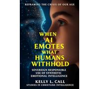 When AI Emotes What Humans Withhold: Sovereign Responsible Use of Synthetic Emotional Intelligence (How to Optimize Christlike Emotional and Spiritual Intelligence)