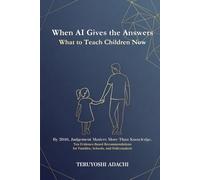 When AI Gives the Answers: What to Teach Children Now: Ten Evidence-Based Recommendations for Families, Schools, and Policymakers