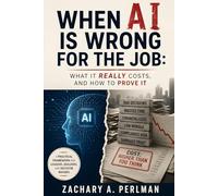 When AI Is Wrong for the Job: What It Really Costs, and How to Prove It