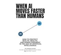 WHEN AI MOVES FASTER THAN HUMANS: How to Protect Health, Wealth, Judgment + Autonomy in the Age of Artificial Intelligence (Longevity to Go!® - Die ... Serie für Health. Wealth. Privacy. AI)