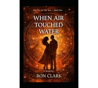 When Air Touched Water: The Sky & The Sea - Book One (THE SKY AND THE SEA)