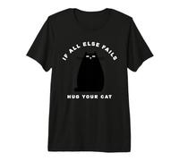 When All Else Fails, Hug Your Cat Camiseta Premium