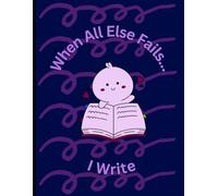 When All Else Fails... I Write: Free Writing Journal for everyone