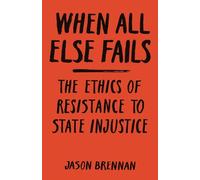 Cuando todo lo demás falla – La ética de la resistencia a la injusticia estatal