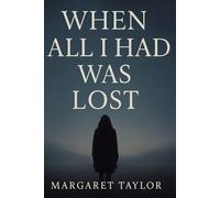 WHEN ALL I HAD WAS LOST